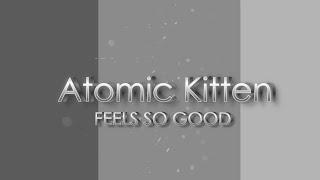 Atomic Kitten - Feels So Good