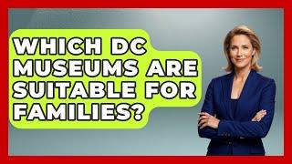 Which DC Museums Are Suitable for Families? - InsideMuseumWalls.com