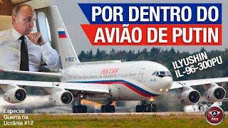 LUXUOSO, BLINDADO e PODEROSO - Como é o AVIÃO PRESIDENCIAL de PUTIN, o IL-96-300PU