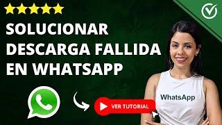  Cómo Solucionar Error de DESCARGA FALLIDA en WhatsApp 