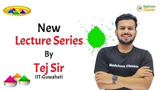 New Lecture Series by Tej Sir on Youtube | MadChem Classes