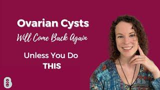 Ovarian Cysts will keep coming back unless you do this