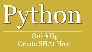 QuickTip #216 - Python Tutorial - Create SHA1 Hash