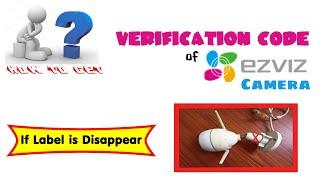 How to get #Verification #Code of #EZVIZ Wireless CCTV Camera, if label is disappear.