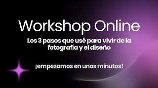 Workshop online - 3 pasos que usé para VIVIR DE LA FOTOGRAFÍA Y EL DISEÑO