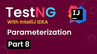 Tutorial 8:TestNG with intelliJ IDE| Parameters from TestNG.xml file | Parameterization