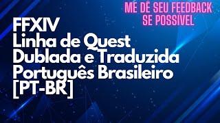 Final Fantasy XIV - TRADUZIDO E DUBLADO PORTUGUÊS BRASILEIRO [PT-BR] LINHAS DE QUEST PRINCIPAL