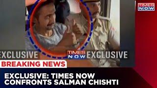 Times Now Confronts Salman Chishti | He Shows Thumps UP | Times Now Exclusive