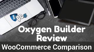 Oxygen Woocommerce Comparison | WooCommerce Builder Comparison