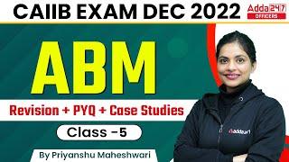 CAIIB Dec 2022 | CAIIB ABM | Revision + PYQ + Case Studies Class 5 By Priyanshu Maheshwari