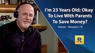 I'm 23 Years Old; Okay To Live With Parents To Save Money?