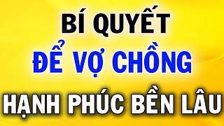 Bí Quyết Để Vợ Chồng Sống Hạnh Phúc Và Bền Lâu