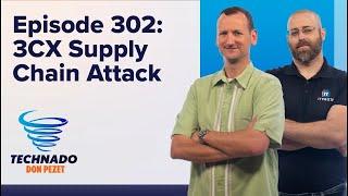 Technado, Ep. 302: Massive 3CX Supply-Chain Attack Affects 600,000 Customers