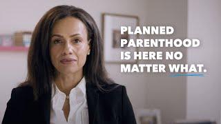 Planned Parenthood is here no matter what