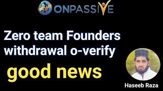 #ONPASSIVE GOOD NEWS||Zero team founder Withdrawal O-Verify information