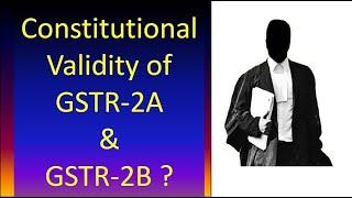 Constitutional Validity of GSTR 2A and GSTR 2B? | TaxReply