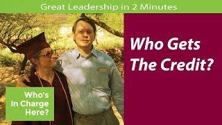 Who Gets The Credit? - Great Leadership in 2 Minutes
