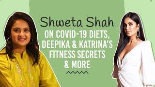 Shweta Shah on Covid-19 diet, Ayurveda, Katrina Kaif & Deepika Padukone’s diet secrets & more