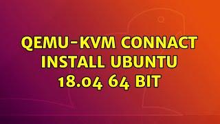 Ubuntu: qemu-kvm connact install ubuntu 18.04 64 bit