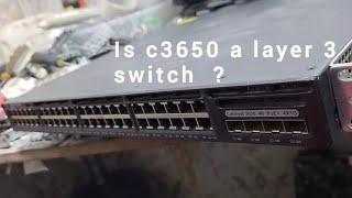 is Cisco 3650 a layer 2 or  3 switch  ? . How do I know  layer 3 switch?