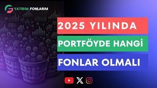 2025 Yılında Hangi Fonlar, Hangi Oranda Alınmalı ?