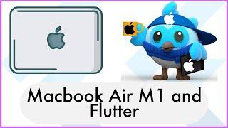 Macbook Air M1 and Flutter: My Personal Experience