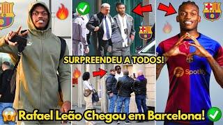 URGENTE! RAFAEL LEÃO ACABA DE CHEGAR EM BARCELONA! NINGUÉM ESPERAVA! SURPREENDEU TODOS! BARÇA NEWS!