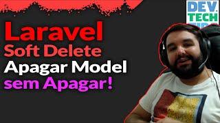 Laravel Soft Delete | Tutorial | Deletar Models Sem Apagar o Registro do Banco de Dados | deleted_at