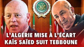 Sommet arabe : l’Algérie mise à l’écart, Kaïs Saïed suit Tebboune et renonce