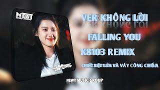 FALLING YOU (VER KHÔNG LỜI) - K8103 REMIX  NHẠC HOT TIKTOK 2024 CỰC CHILL