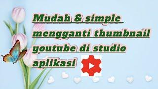 Tutorial cara mengganti thumbnail di aplikasi studio youtube