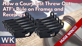 How a Court Just Threw Out ATF's Rule on Frames and Receivers.  HUGE WIN!!!!