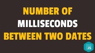 How to Get Milliseconds Between Two Dates in Javascript