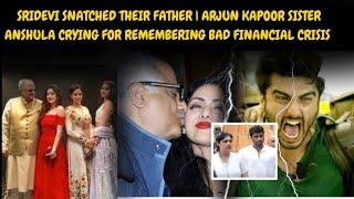 Sridevi snatched their father/Arjun  sister anshula crying for remembering bad financial crises