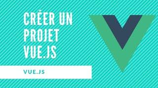 #2 Vue.js & Express.js - Créer un Projet Vue.js avec Vue CLI