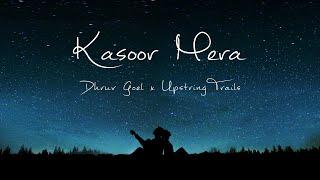 Kasoor Mera , Official Video , Dhruv Goel & Upstring Trails