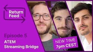 ATEM Streaming Bridge with Ryan and Alex // Return Feed Ep.5