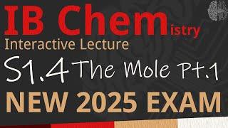 NEW 2025 EXAM - IB Chemistry S1.4  - The Mole PART 1 [SL/HL] - Interactive Lecture