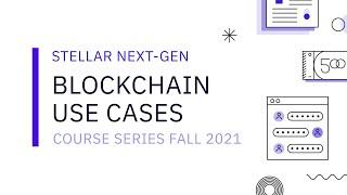 Stellar Next-Gen - Blockchain Use Cases