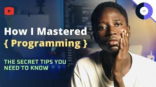HOW I MASTERED PROGRAMMING and What you can Learn to make your journey EASY.