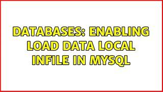 Databases: Enabling LOAD DATA LOCAL INFILE in mysql (2 Solutions!!)