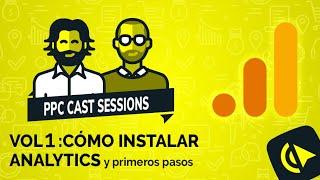 PPC Cast session 1: Otro tutorial sobre cómo instalar Analytics en 2020 pero al natural