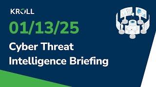 January 13, 2025 Cyber Threat Intelligence Briefing