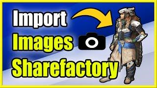 How to Import Images to Sharefactory on PS5 (Photo Tutorial)