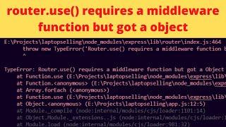 router.use() requires a middleware function but got a object