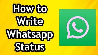 How to Write Whatsapp Status - Full Guide