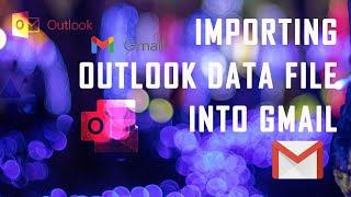 IMPORTING OUTLOOK DATA FILES INTO GMAIL