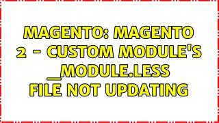 Magento: Magento 2 - Custom Module's _module.less file not updating