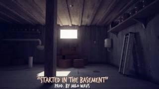 Started In The Basement (Prod. By Milo Wavs)