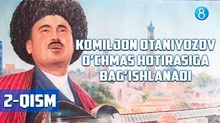 Komiljon Otaniyozov o’chmas hotirasiga bag’ishlanadi (2-qism) - Arxiv
